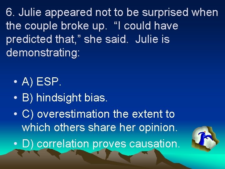 6. Julie appeared not to be surprised when the couple broke up. “I could