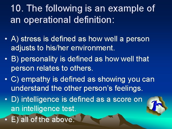 10. The following is an example of an operational definition: • A) stress is