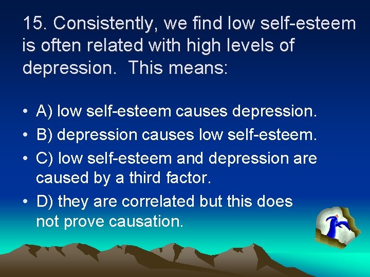 15. Consistently, we find low self-esteem is often related with high levels of depression.