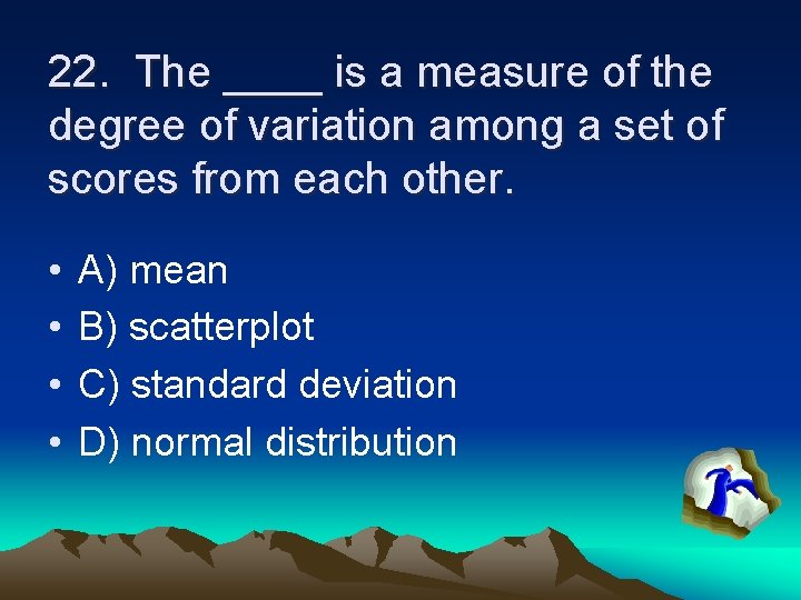 22. The ____ is a measure of the degree of variation among a set