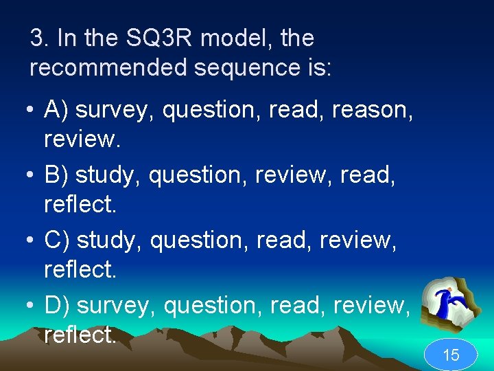 3. In the SQ 3 R model, the recommended sequence is: • A) survey,