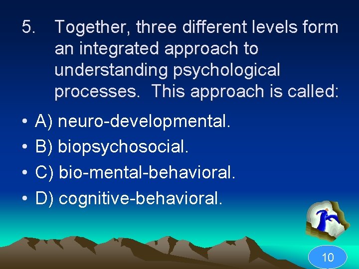 5. Together, three different levels form an integrated approach to understanding psychological processes. This