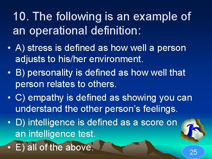 10. The following is an example of an operational definition: • A) stress is