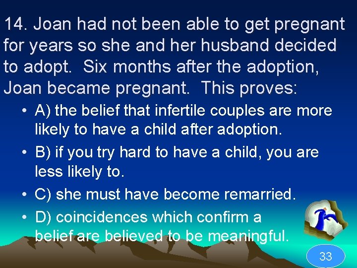 14. Joan had not been able to get pregnant for years so she and