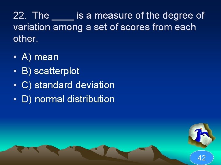 22. The ____ is a measure of the degree of variation among a set