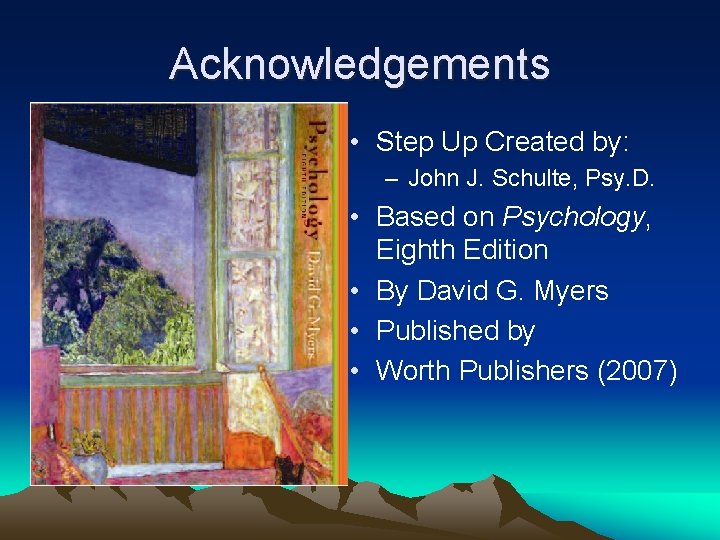 Acknowledgements • Step Up Created by: – John J. Schulte, Psy. D. • Based