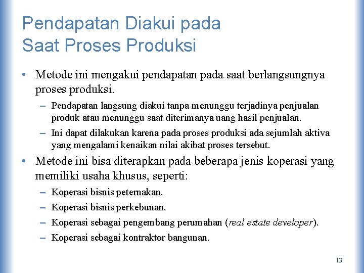 Pendapatan Diakui pada Saat Proses Produksi • Metode ini mengakui pendapatan pada saat berlangsungnya