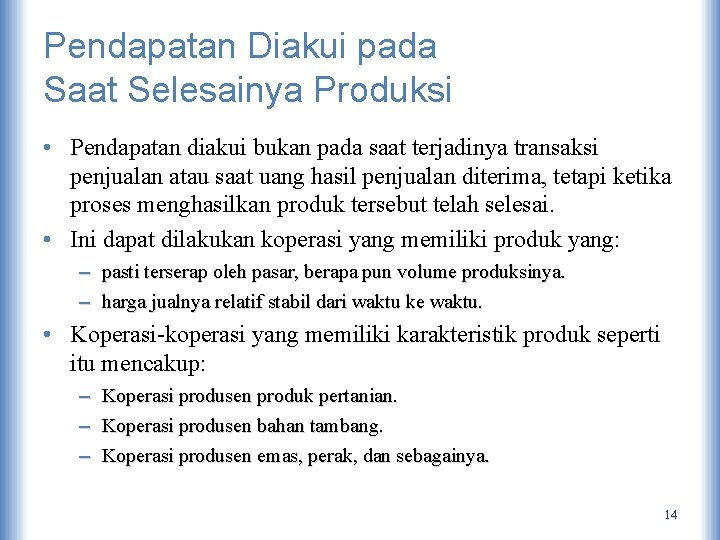 Pendapatan Diakui pada Saat Selesainya Produksi • Pendapatan diakui bukan pada saat terjadinya transaksi