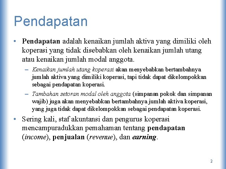 Pendapatan • Pendapatan adalah kenaikan jumlah aktiva yang dimiliki oleh koperasi yang tidak disebabkan
