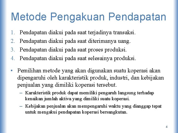 Metode Pengakuan Pendapatan 1. 2. 3. 4. Pendapatan diakui pada saat terjadinya transaksi. Pendapatan