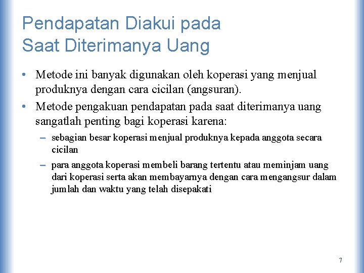 Pendapatan Diakui pada Saat Diterimanya Uang • Metode ini banyak digunakan oleh koperasi yang