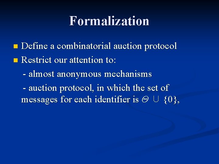 Formalization Define a combinatorial auction protocol n Restrict our attention to: - almost anonymous