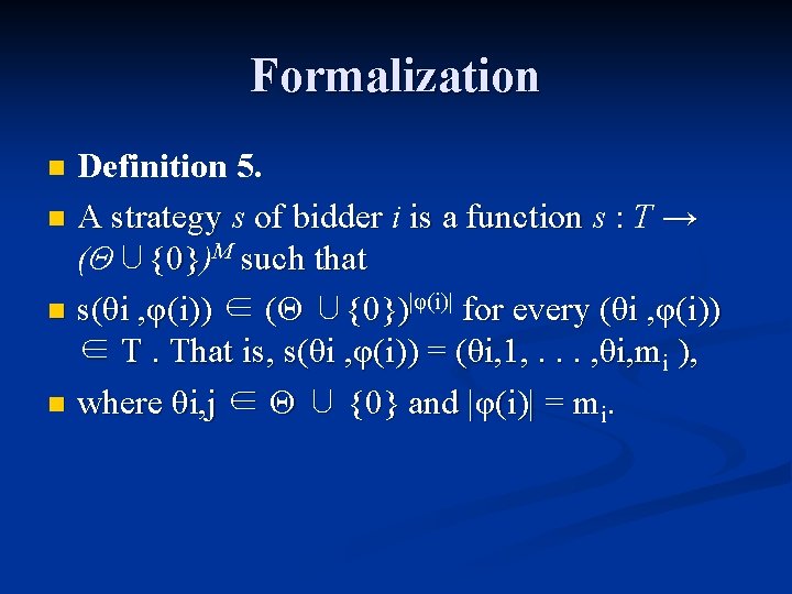 Formalization Definition 5. n A strategy s of bidder i is a function s