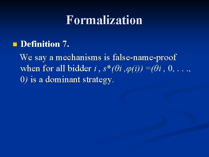 Formalization n Definition 7. We say a mechanisms is false-name-proof when for all bidder