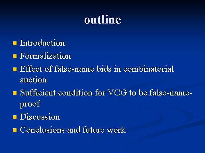 outline Introduction n Formalization n Effect of false-name bids in combinatorial auction n Sufficient
