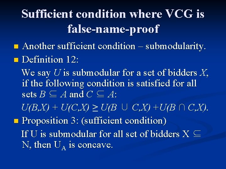 Sufficient condition where VCG is false-name-proof Another sufficient condition – submodularity. n Definition 12:
