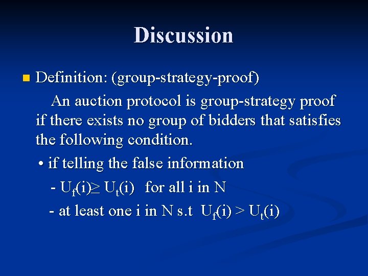 Discussion n Definition: (group-strategy-proof) An auction protocol is group-strategy proof if there exists no