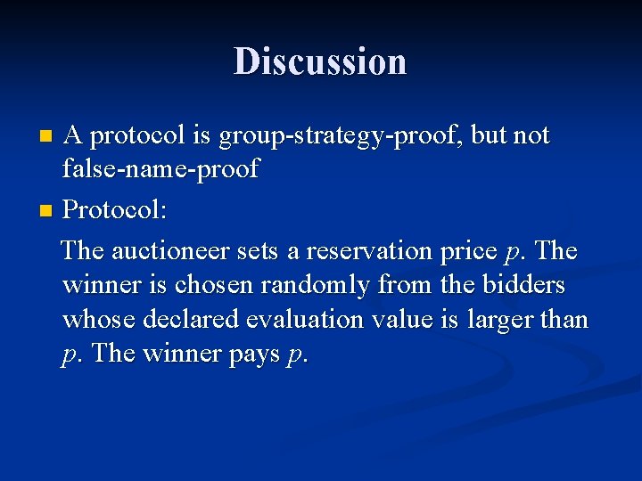 Discussion A protocol is group-strategy-proof, but not false-name-proof n Protocol: The auctioneer sets a