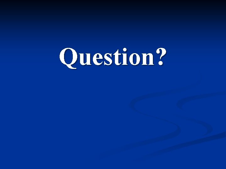 Question? 