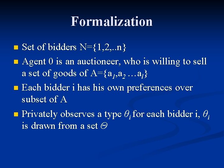 Formalization Set of bidders N={1, 2, . . n} n Agent 0 is an