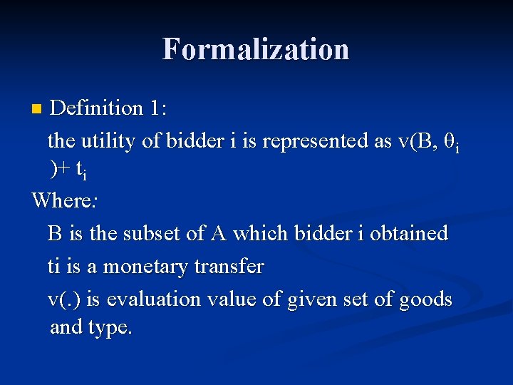 Formalization Definition 1: the utility of bidder i is represented as v(B, θi )+