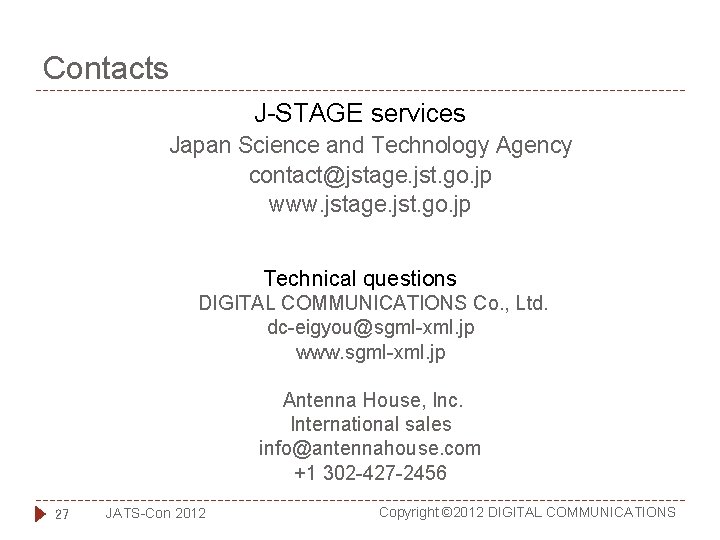 Contacts J-STAGE services Japan Science and Technology Agency contact@jstage. jst. go. jp www. jstage.