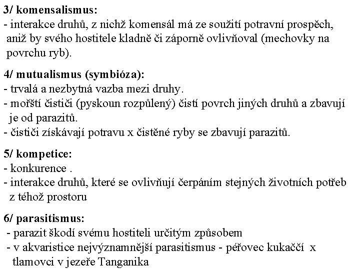 3/ komensalismus: - interakce druhů, z nichž komensál má ze soužití potravní prospěch, aniž