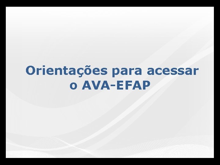 Orientações para acessar o AVA-EFAP 