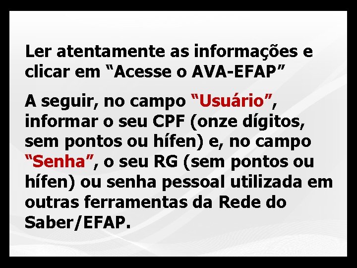 Ler atentamente as informações e clicar em “Acesse o AVA-EFAP” A seguir, no campo