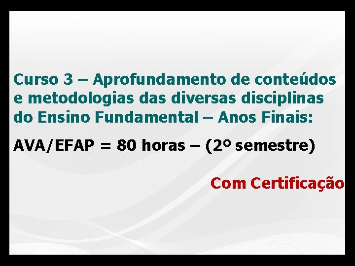 Curso 3 – Aprofundamento de conteúdos e metodologias diversas disciplinas do Ensino Fundamental –