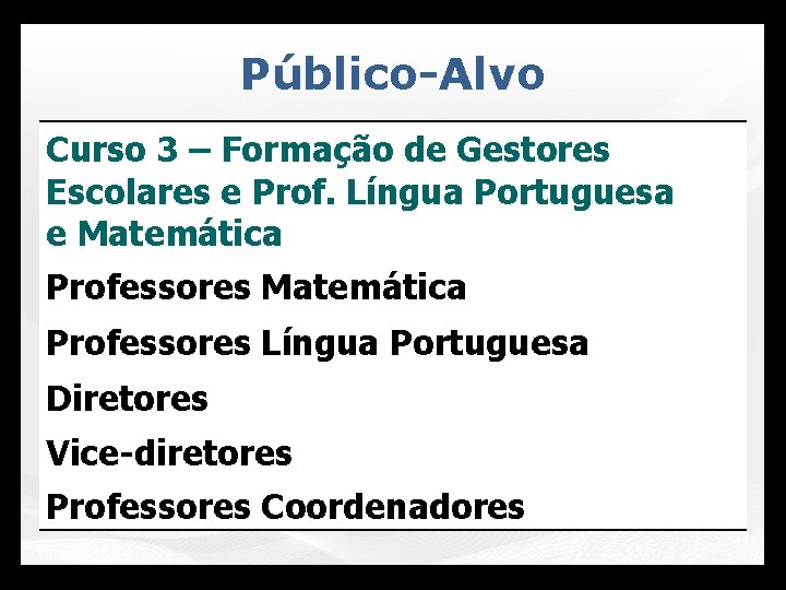 Público-Alvo Curso 3 – Formação de Gestores Escolares e Prof. Língua Portuguesa e Matemática