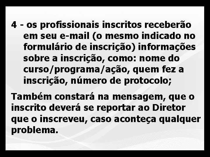 4 - os profissionais inscritos receberão em seu e-mail (o mesmo indicado no formulário