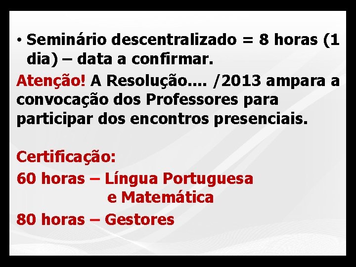  • Seminário descentralizado = 8 horas (1 dia) – data a confirmar. Atenção!