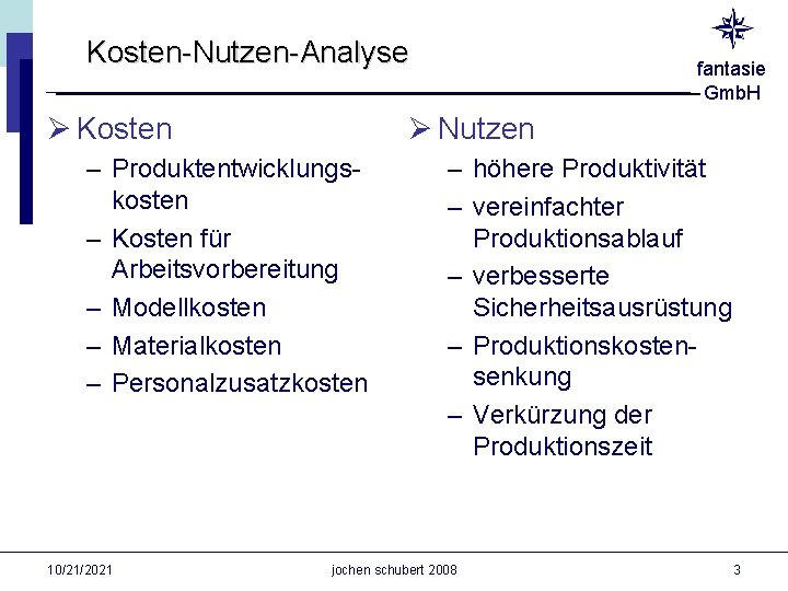 Kosten-Nutzen-Analyse Ø Kosten Ø Nutzen – Produktentwicklungskosten – Kosten für Arbeitsvorbereitung – Modellkosten –