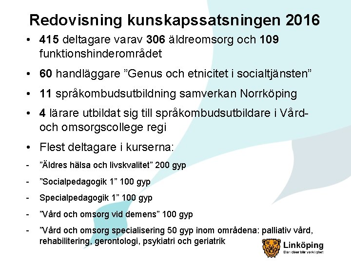 Redovisning kunskapssatsningen 2016 • 415 deltagare varav 306 äldreomsorg och 109 funktionshinderområdet • 60