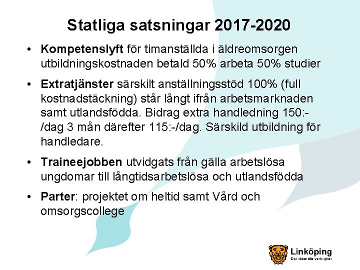 Statliga satsningar 2017 -2020 • Kompetenslyft för timanställda i äldreomsorgen utbildningskostnaden betald 50% arbeta