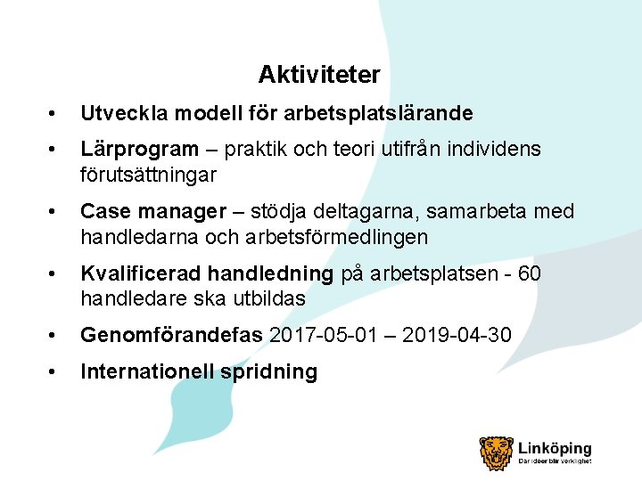 Aktiviteter • Utveckla modell för arbetsplatslärande • Lärprogram – praktik och teori utifrån individens