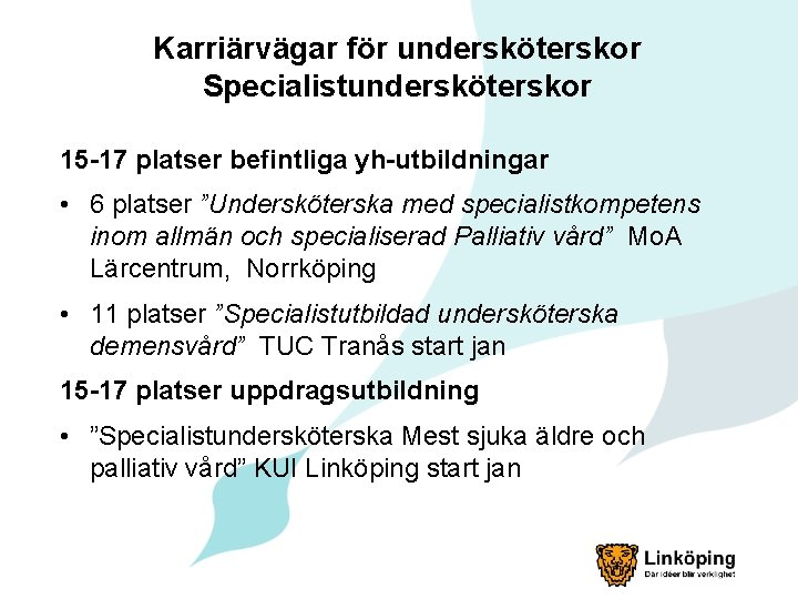 Karriärvägar för undersköterskor Specialistundersköterskor 15 -17 platser befintliga yh-utbildningar • 6 platser ”Undersköterska med