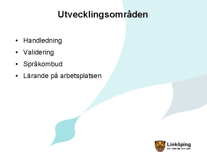 Utvecklingsområden • Handledning • Validering • Språkombud • Lärande på arbetsplatsen 