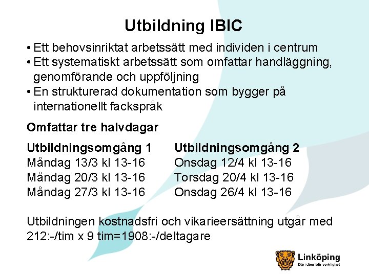 Utbildning IBIC • Ett behovsinriktat arbetssätt med individen i centrum • Ett systematiskt arbetssätt