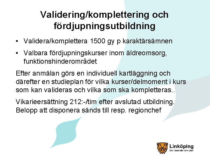 Validering/komplettering och fördjupningsutbildning • Validera/komplettera 1500 gy p karaktärsämnen • Valbara fördjupningskurser inom äldreomsorg,
