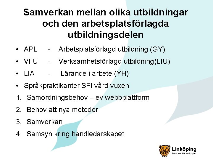 Samverkan mellan olika utbildningar och den arbetsplatsförlagda utbildningsdelen • APL Arbetsplatsförlagd utbildning (GY) •