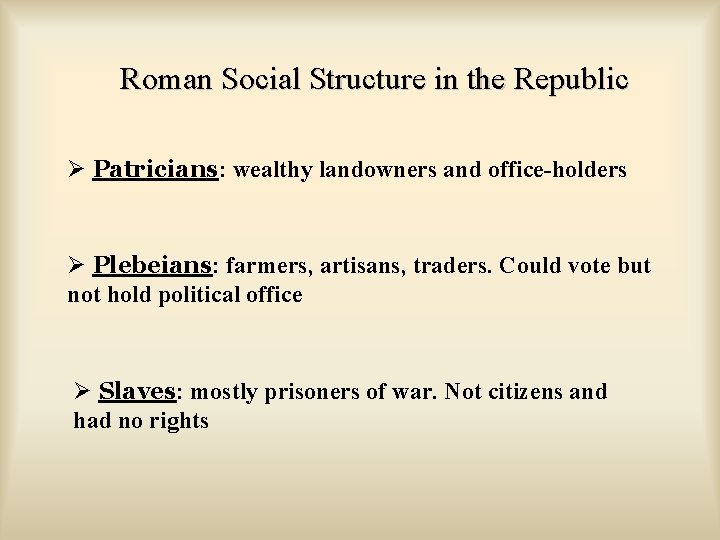 Roman Social Structure in the Republic Ø Patricians: wealthy landowners and office-holders Ø Plebeians: