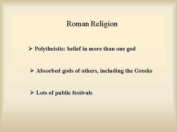 Roman Religion Ø Polytheistic: belief in more than one god Ø Absorbed gods of