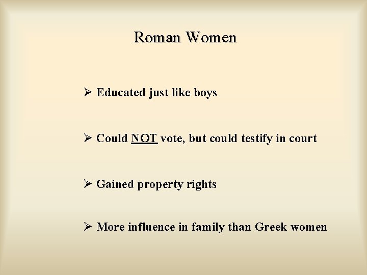 Roman Women Ø Educated just like boys Ø Could NOT vote, but could testify
