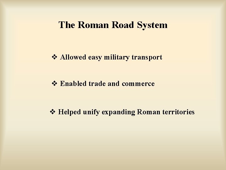 The Roman Road System v Allowed easy military transport v Enabled trade and commerce