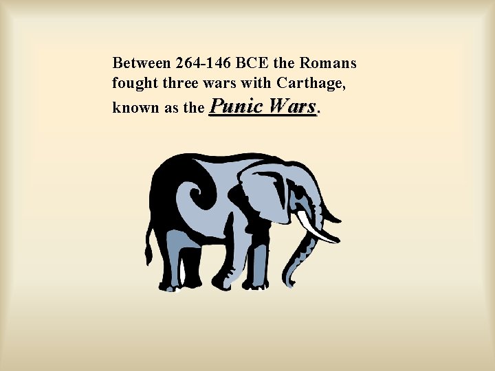 Between 264 -146 BCE the Romans fought three wars with Carthage, known as the