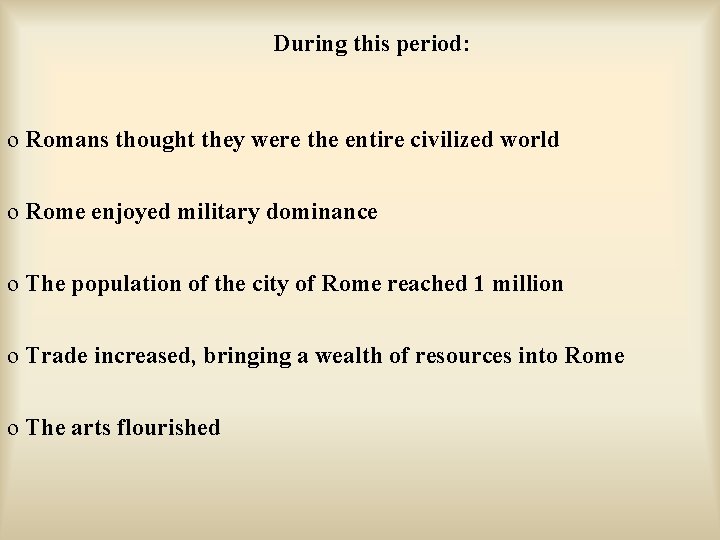 During this period: o Romans thought they were the entire civilized world o Rome