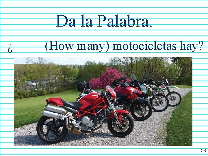 Da la Palabra. ¿_____(How many) motocicletas hay? 28 