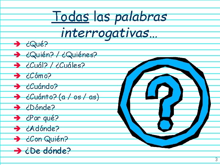 è è è è è Todas las palabras interrogativas… ¿Qué? ¿Quién? / ¿Quiénes? ¿Cuál?